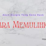 Cara memulihkan akun Google yang kena hack