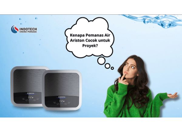 Kenapa pemanas air Ariston cocok untuk proyek