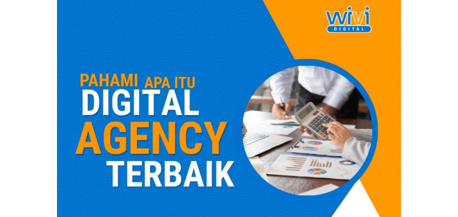 Pahami apa itu digital agency terbaik